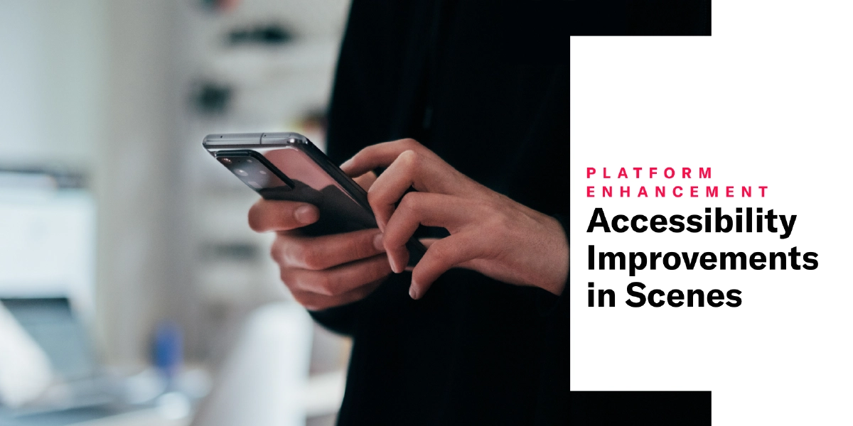 Accessibility Improvements in Scenes