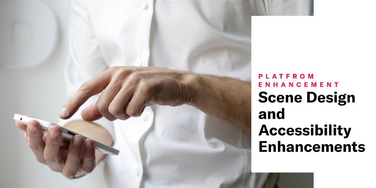 Scene Design and Accessibility Enhancements